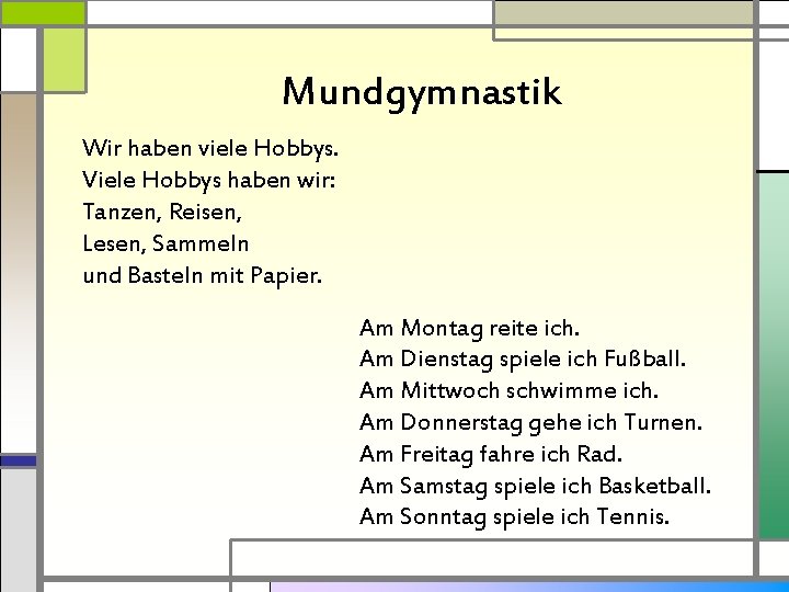 Mundgymnastik Wir haben viele Hobbys. Viele Hobbys haben wir: Tanzen, Reisen, Lesen, Sammeln und