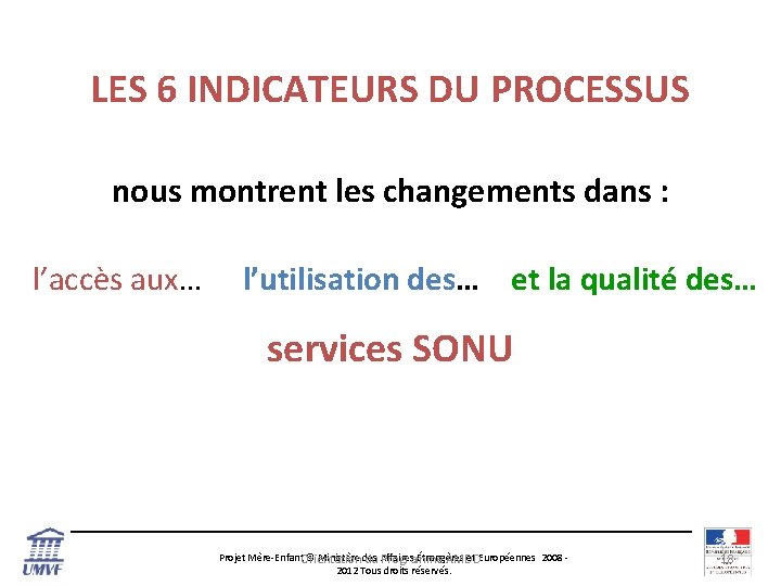 LES 6 INDICATEURS DU PROCESSUS nous montrent les changements dans : l’accès aux… l’utilisation