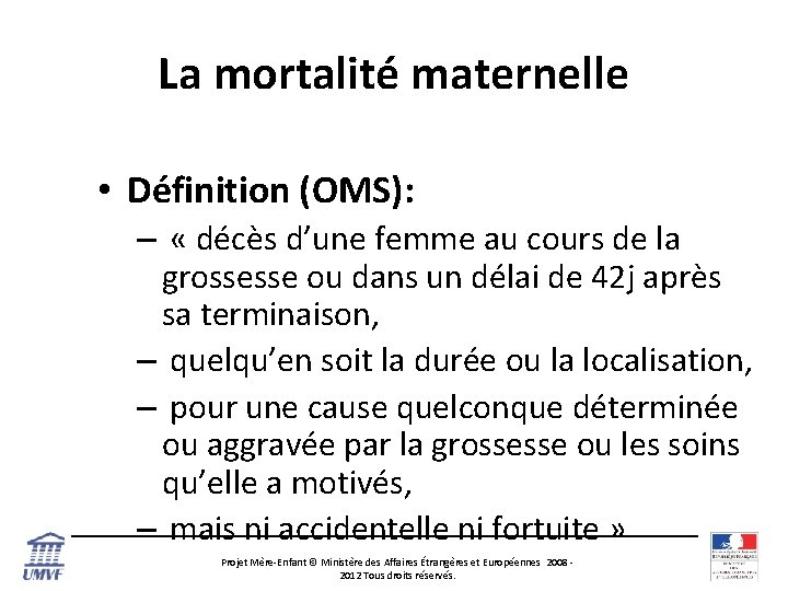 La mortalité maternelle • Définition (OMS): – « décès d’une femme au cours de