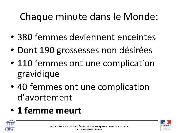 Chaque minute dans le Monde: • 380 femmes deviennent enceintes • Dont 190 grossesses
