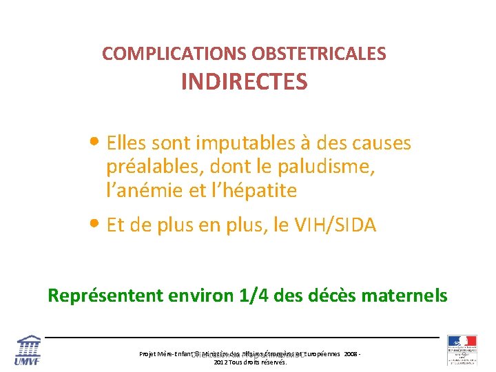 COMPLICATIONS OBSTETRICALES INDIRECTES • Elles sont imputables à des causes préalables, dont le paludisme,