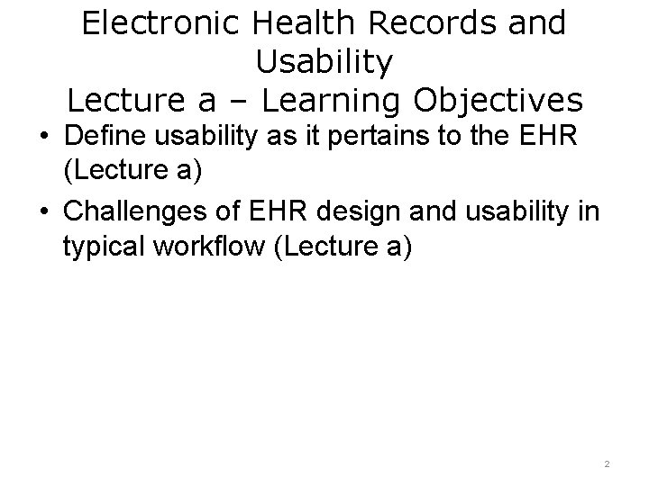 Electronic Health Records and Usability Lecture a – Learning Objectives • Define usability as