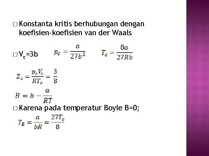 � Konstanta kritis berhubungan dengan koefisien-koefisien van der Waals � Vc=3 b � Karena