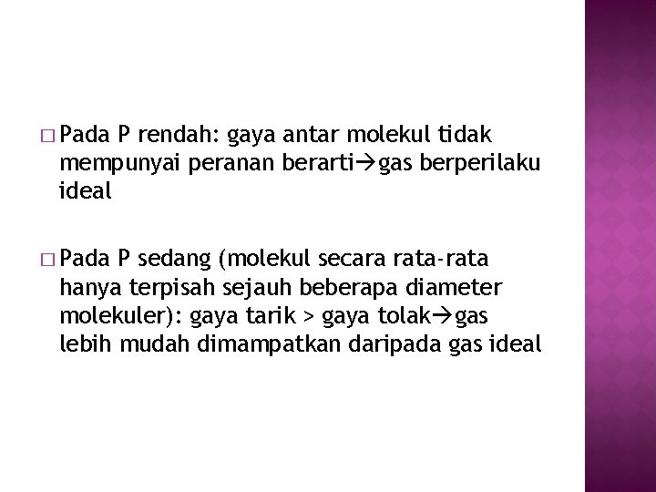 � Pada P rendah: gaya antar molekul tidak mempunyai peranan berarti gas berperilaku ideal