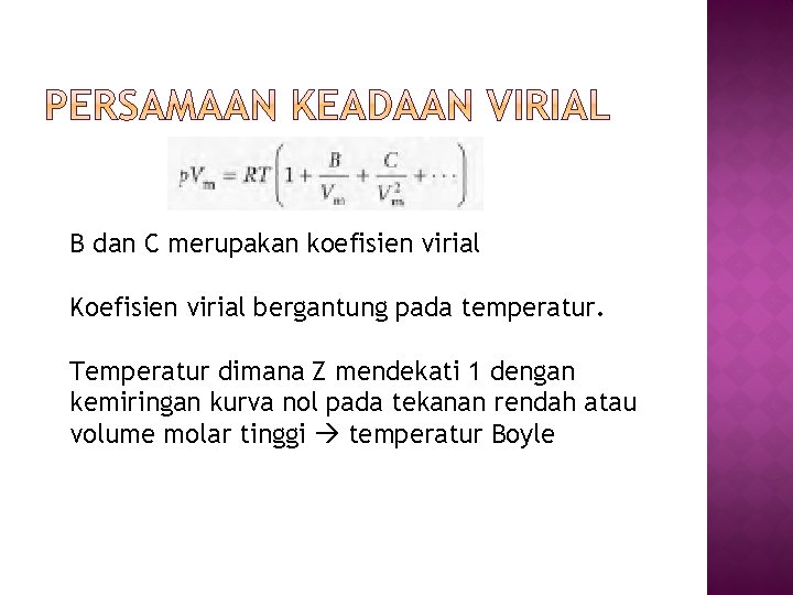 B dan C merupakan koefisien virial Koefisien virial bergantung pada temperatur. Temperatur dimana Z