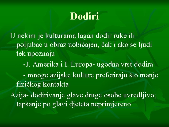 Dodiri U nekim je kulturama lagan dodir ruke ili poljubac u obraz uobičajen, čak