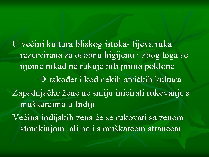 U većini kultura bliskog istoka- lijeva ruka rezervirana za osobnu higijenu i zbog toga