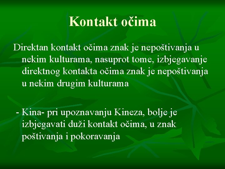 Kontakt očima Direktan kontakt očima znak je nepoštivanja u nekim kulturama, nasuprot tome, izbjegavanje