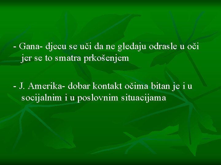 - Gana- djecu se uči da ne gledaju odrasle u oči jer se to