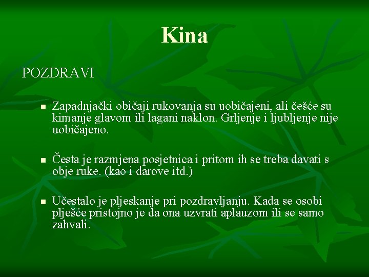 Kina POZDRAVI n n n Zapadnjački običaji rukovanja su uobičajeni, ali češće su kimanje