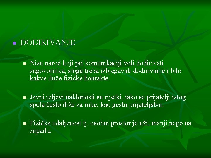 n DODIRIVANJE n n n Nisu narod koji pri komunikaciji voli dodirivati sugovornika, stoga