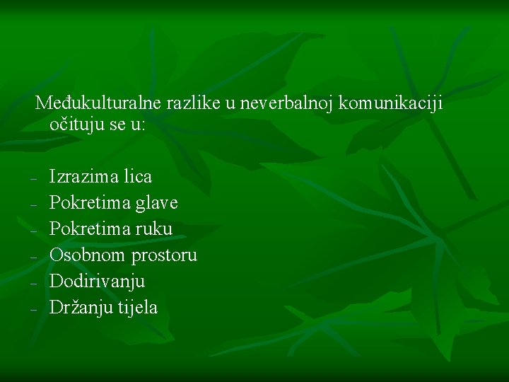 Međukulturalne razlike u neverbalnoj komunikaciji očituju se u: – – – Izrazima lica Pokretima