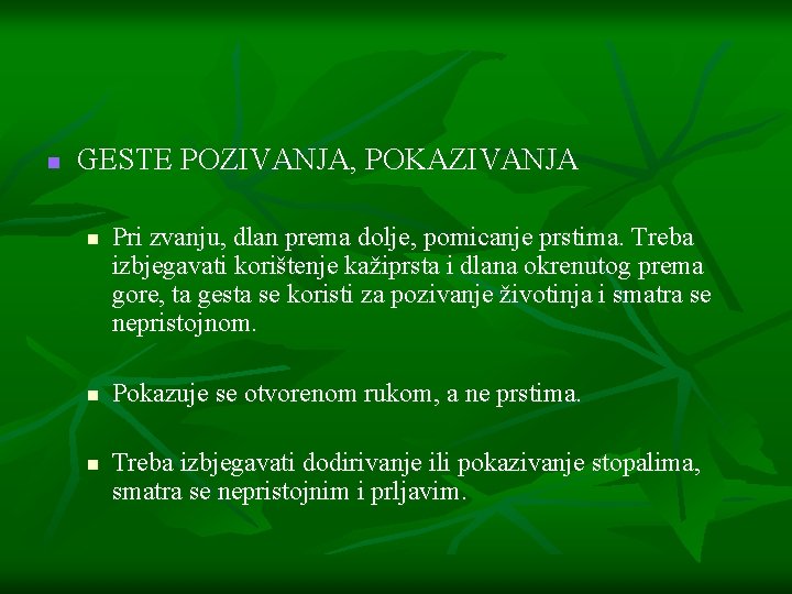 n GESTE POZIVANJA, POKAZIVANJA n n n Pri zvanju, dlan prema dolje, pomicanje prstima.