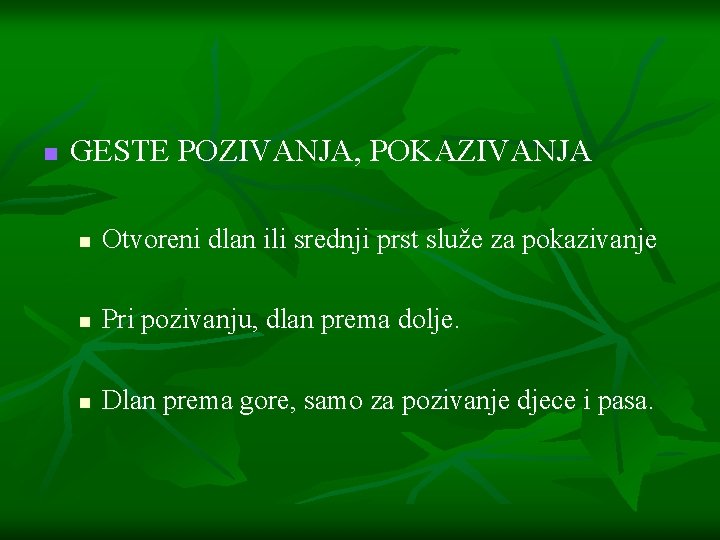 n GESTE POZIVANJA, POKAZIVANJA n Otvoreni dlan ili srednji prst služe za pokazivanje n