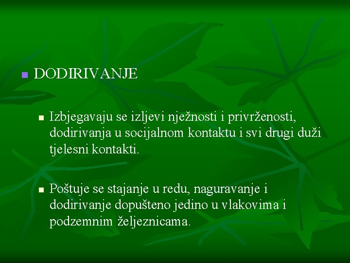 n DODIRIVANJE n n Izbjegavaju se izljevi nježnosti i privrženosti, dodirivanja u socijalnom kontaktu