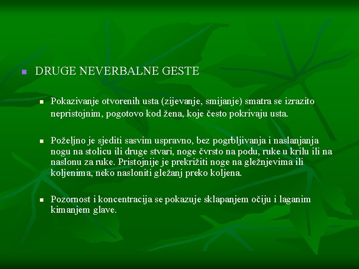 n DRUGE NEVERBALNE GESTE n n n Pokazivanje otvorenih usta (zijevanje, smijanje) smatra se