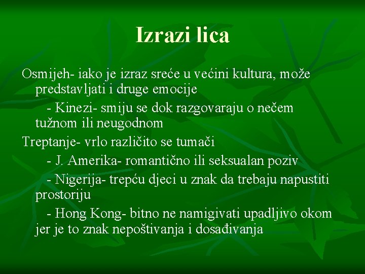 Izrazi lica Osmijeh- iako je izraz sreće u većini kultura, može predstavljati i druge