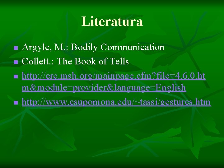 Literatura n n Argyle, M. : Bodily Communication Collett. : The Book of Tells