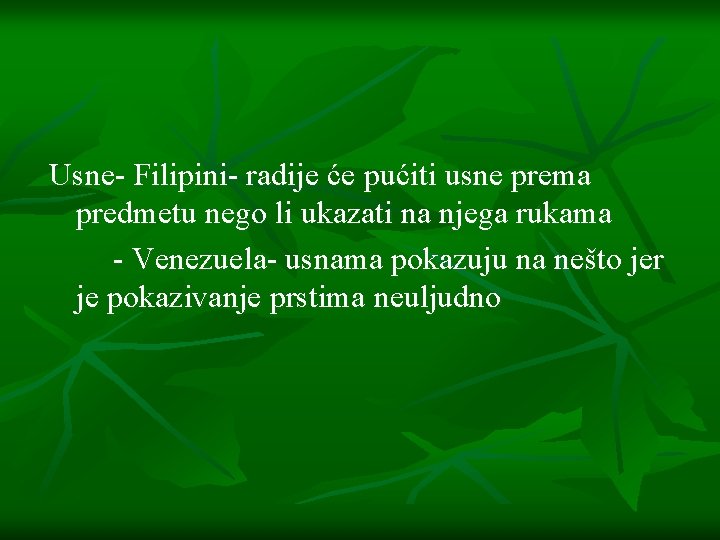 Usne- Filipini- radije će pućiti usne prema predmetu nego li ukazati na njega rukama