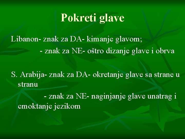 Pokreti glave Libanon- znak za DA- kimanje glavom; - znak za NE- oštro dizanje