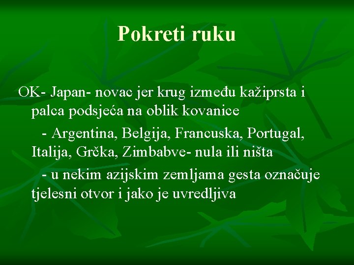 Pokreti ruku OK- Japan- novac jer krug između kažiprsta i palca podsjeća na oblik