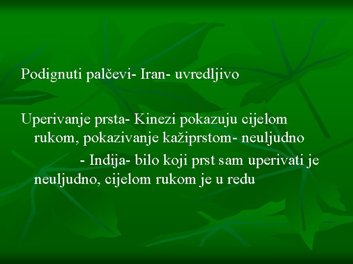 Podignuti palčevi- Iran- uvredljivo Uperivanje prsta- Kinezi pokazuju cijelom rukom, pokazivanje kažiprstom- neuljudno -