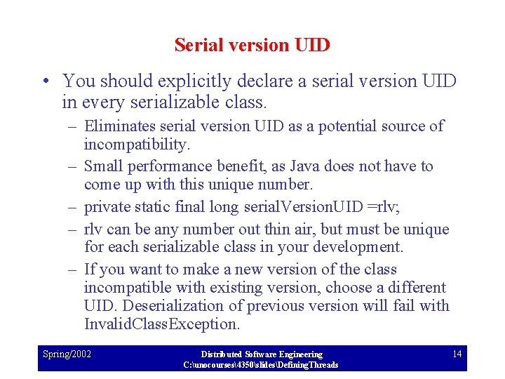Serial version UID • You should explicitly declare a serial version UID in every