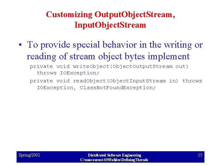 Customizing Output. Object. Stream, Input. Object. Stream • To provide special behavior in the