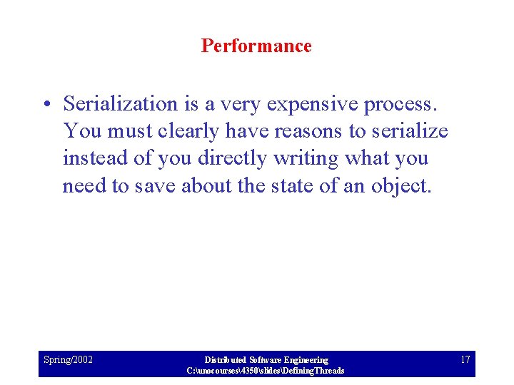 Performance • Serialization is a very expensive process. You must clearly have reasons to