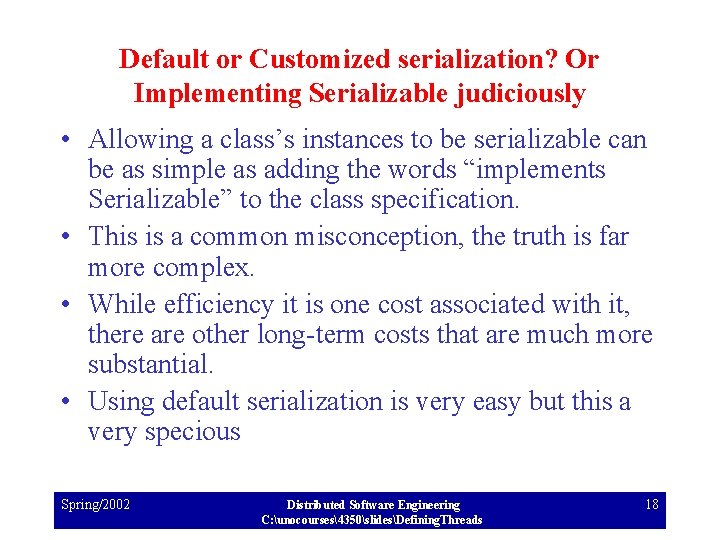 Default or Customized serialization? Or Implementing Serializable judiciously • Allowing a class’s instances to