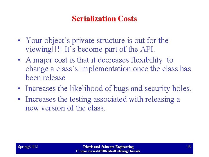 Serialization Costs • Your object’s private structure is out for the viewing!!!! It’s become