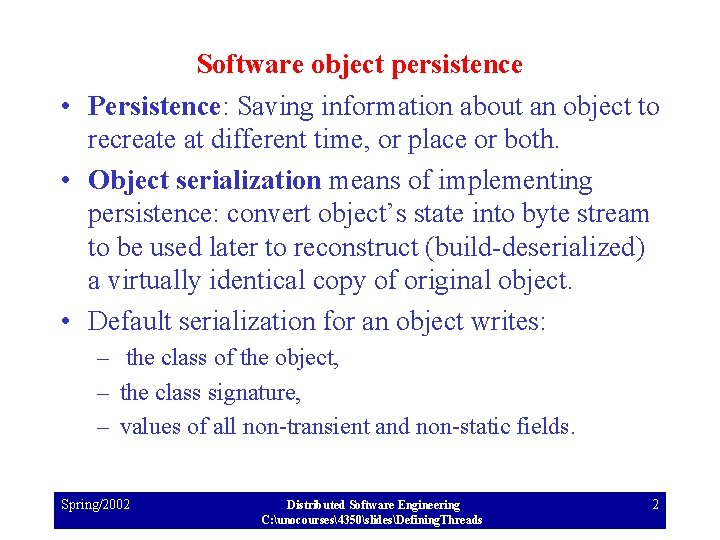 Software object persistence • Persistence: Saving information about an object to recreate at different