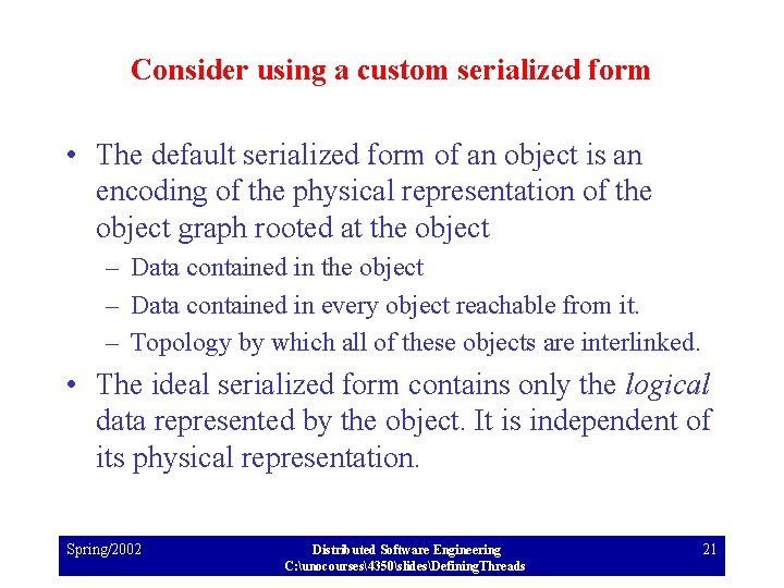 Consider using a custom serialized form • The default serialized form of an object Consider using a custom serialized form • The default serialized form of an object