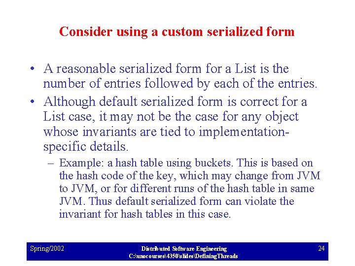 Consider using a custom serialized form • A reasonable serialized form for a List