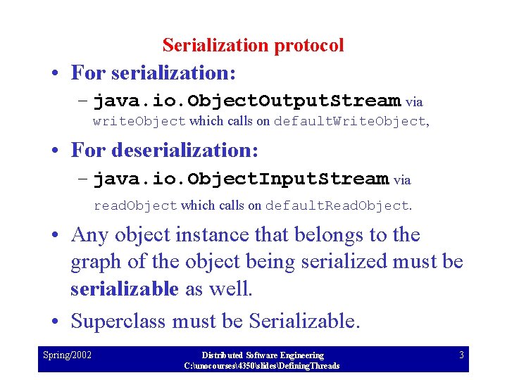 Serialization protocol • For serialization: – java. io. Object. Output. Stream via write. Object