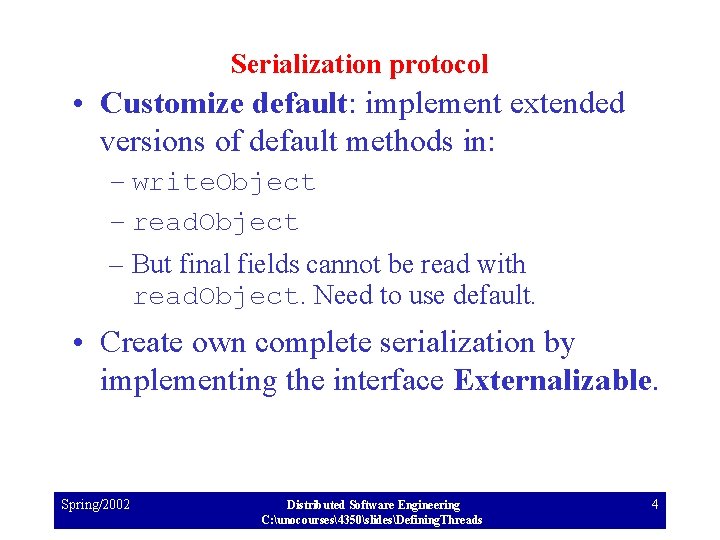 Serialization protocol • Customize default: implement extended versions of default methods in: – write.