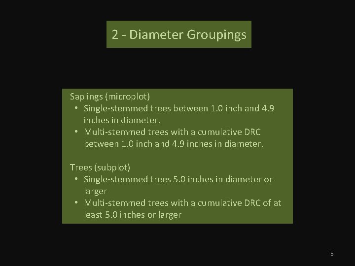 2 - Diameter Groupings Saplings (microplot) • Single-stemmed trees between 1. 0 inch and