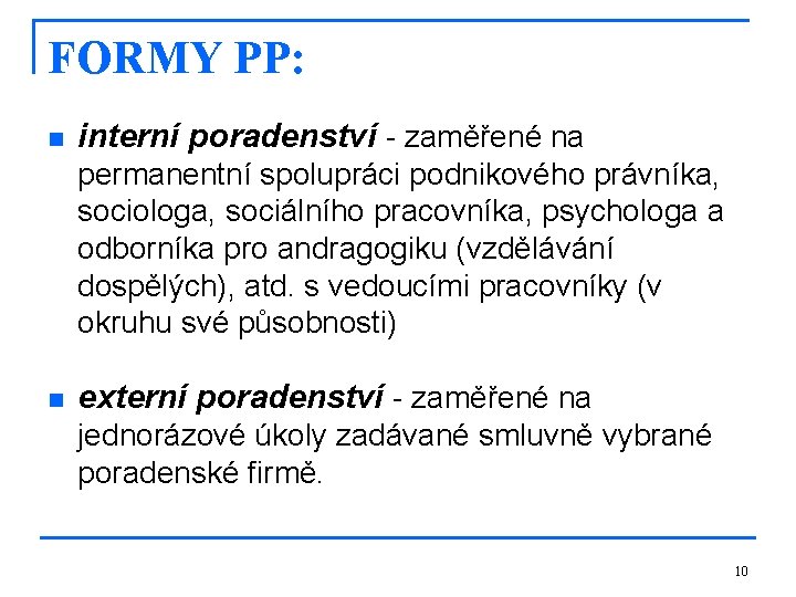 FORMY PP: n interní poradenství - zaměřené na permanentní spolupráci podnikového právníka, sociologa, sociálního