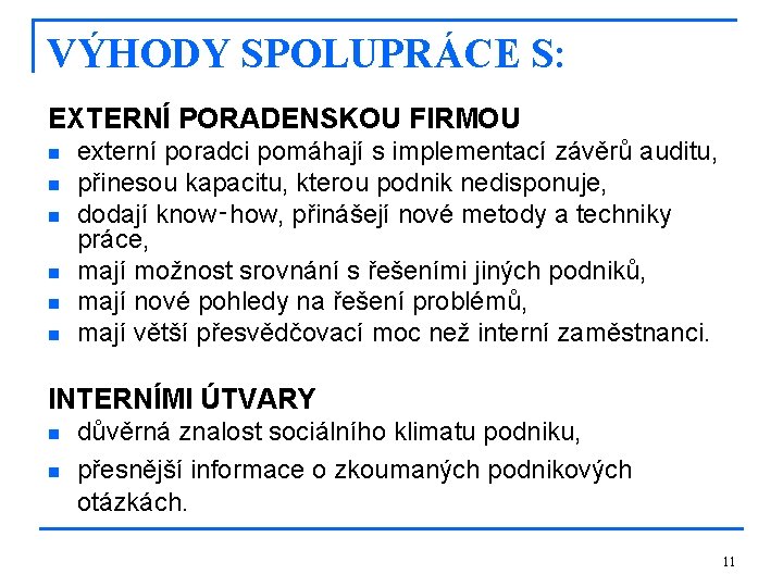 VÝHODY SPOLUPRÁCE S: EXTERNÍ PORADENSKOU FIRMOU n n n externí poradci pomáhají s implementací