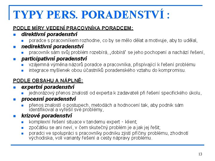 TYPY PERS. PORADENSTVÍ : PODLE MÍRY VEDENÍ PRACOVNÍKA PORADCEM: n direktivní poradenství n n