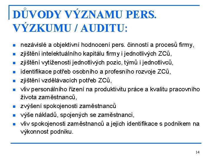 DŮVODY VÝZNAMU PERS. VÝZKUMU / AUDITU: n n n n nezávislé a objektivní hodnocení