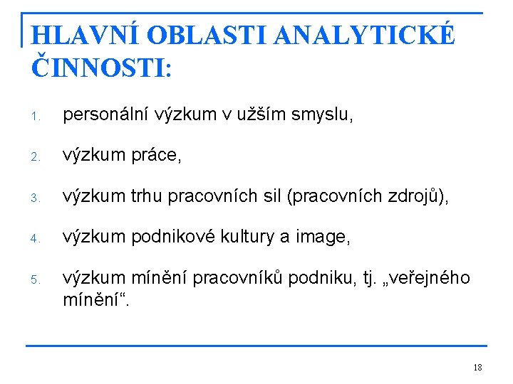 HLAVNÍ OBLASTI ANALYTICKÉ ČINNOSTI: 1. personální výzkum v užším smyslu, 2. výzkum práce, 3.