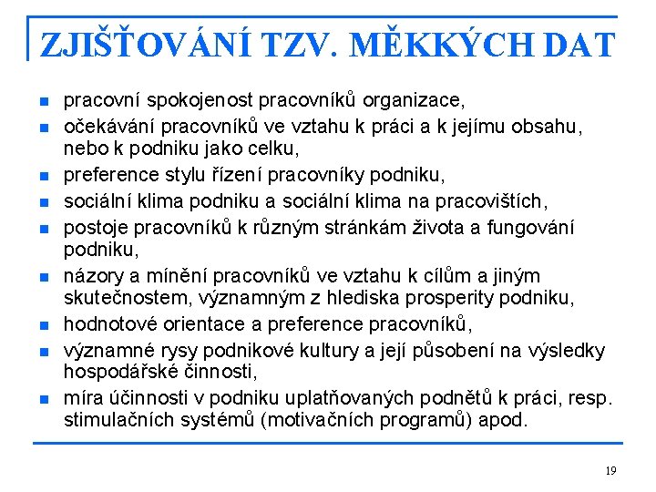 ZJIŠŤOVÁNÍ TZV. MĚKKÝCH DAT n n n n n pracovní spokojenost pracovníků organizace, očekávání