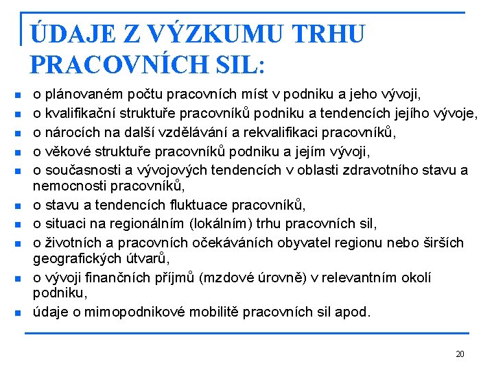 ÚDAJE Z VÝZKUMU TRHU PRACOVNÍCH SIL: n n n n n o plánovaném počtu