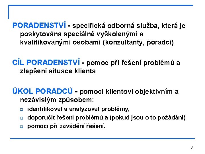 PORADENSTVÍ - specifická odborná služba, která je poskytována speciálně vyškolenými a kvalifikovanými osobami (konzultanty,