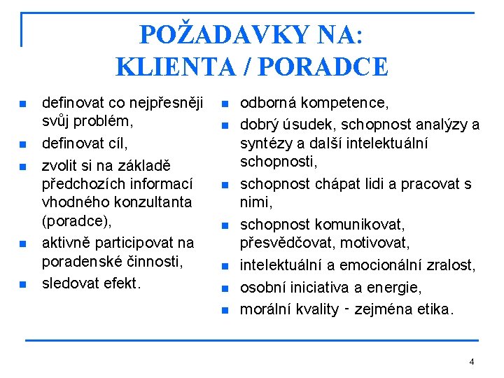 POŽADAVKY NA: KLIENTA / PORADCE n n n definovat co nejpřesněji svůj problém, definovat