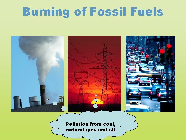 Burning of Fossil Fuels Pollution from coal, natural gas, and oil 