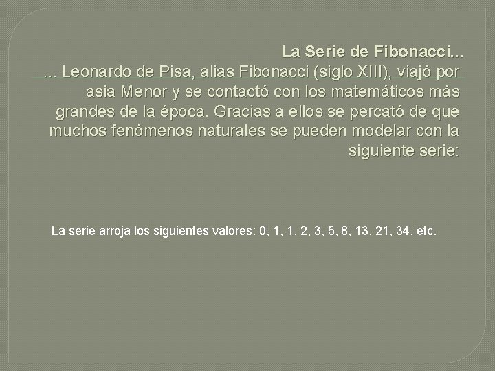 La Serie de Fibonacci. . . Leonardo de Pisa, alias Fibonacci (siglo XIII), viajó