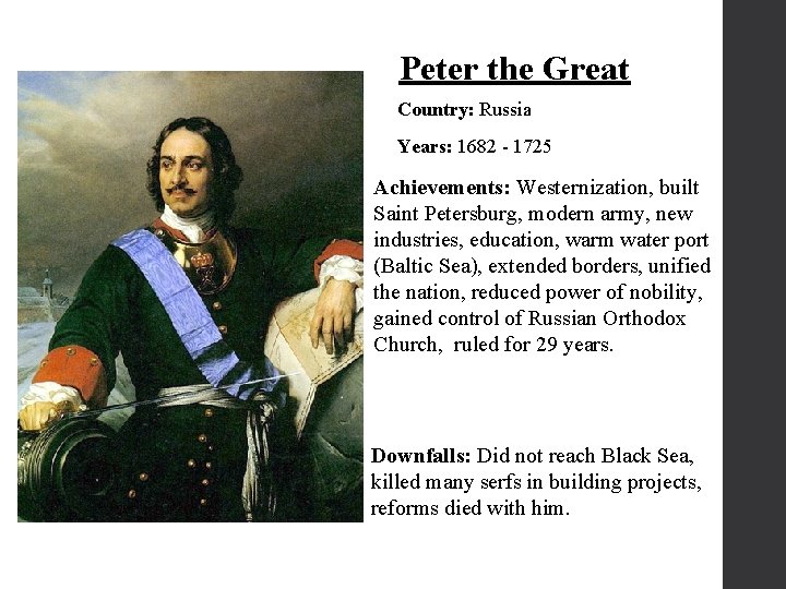 Peter the Great Country: Russia Years: 1682 - 1725 Achievements: Westernization, built Saint Petersburg,