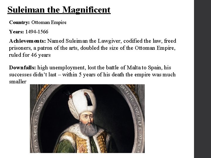 Suleiman the Magnificent Country: Ottoman Empire Years: 1494 -1566 Achievements: Named Suleiman the Lawgiver,